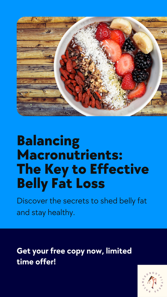 "Balancing Macronutrients: The Key to Effective Belly Fat Loss" E-book